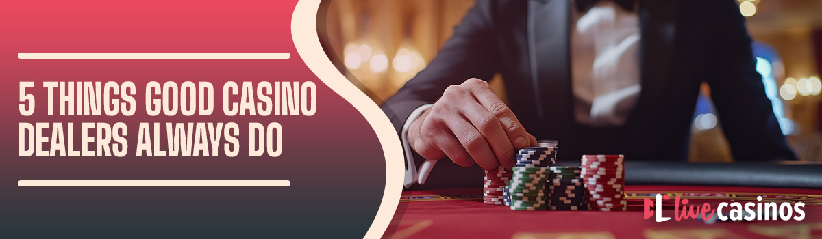 Courteous Croupiers: 5 Things Good Casino Dealers Always Do